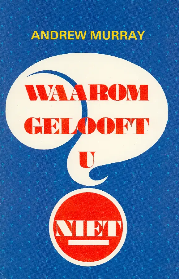 WAAROM GELOOFT U NIET