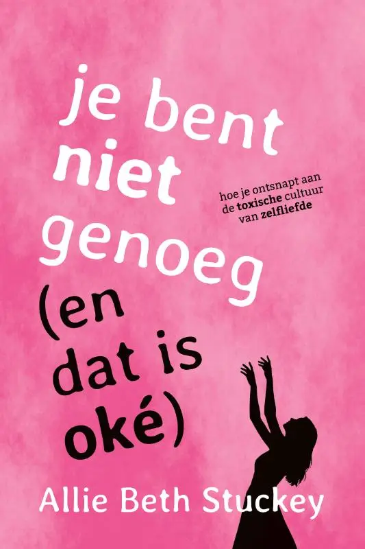 Je bent niet genoeg (en dat is oké)