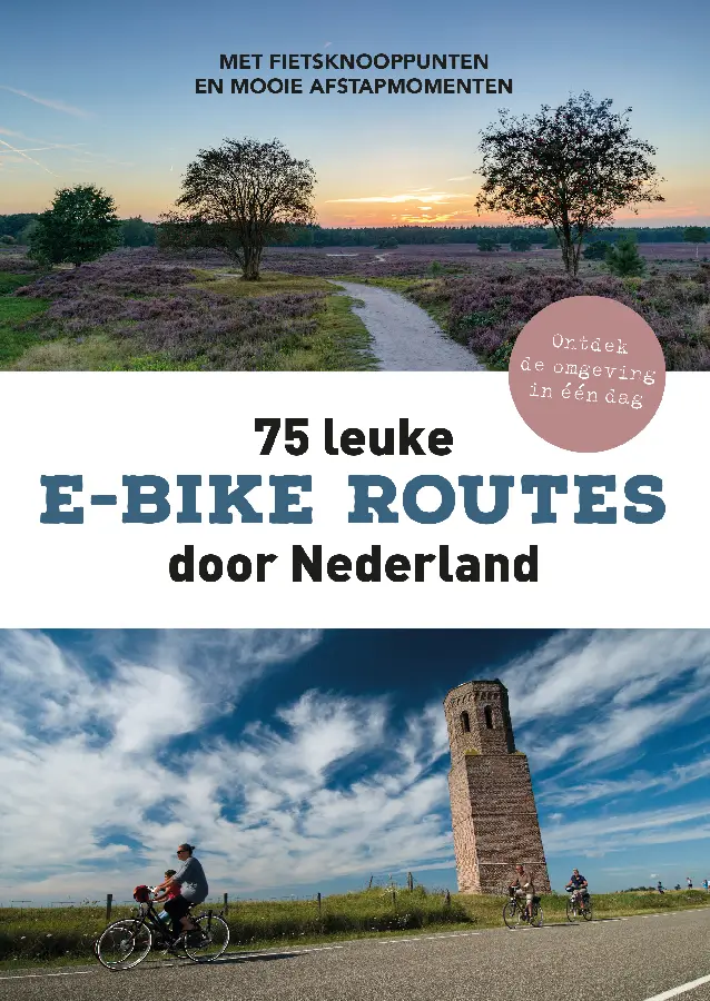75 LEUKE E-BIKEROUTES DOOR NEDERLAND