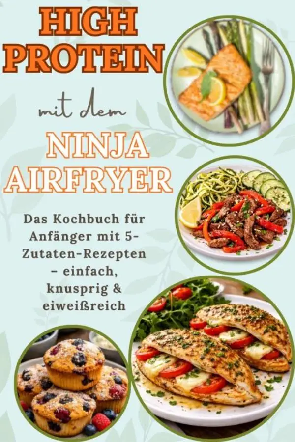 High Protein mit dem Ninja Airfryer: Das Kochbuch für Anfänger mit 5-Zutaten-Rezepten - einfach, knusprig & eiweißreich Mit Fleisch, Fisch,
