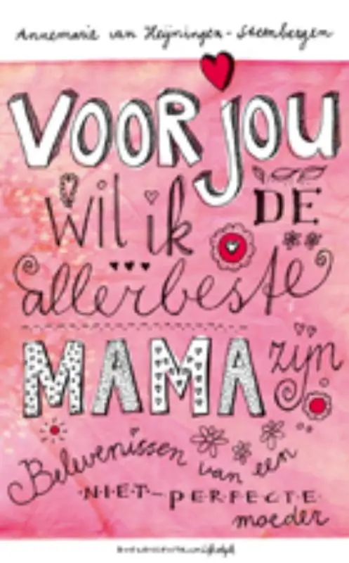VOOR JOU WIL IK DE ALLERBESTE MAMA ZIJN