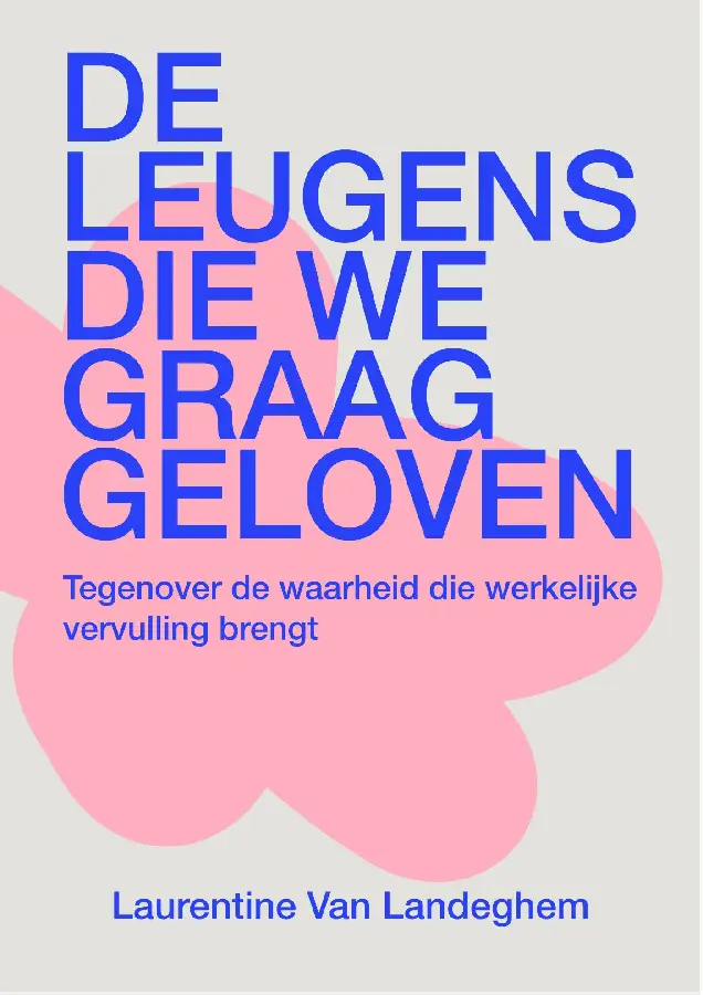 DE LEUGENS DIE WE GRAAG GELOVEN