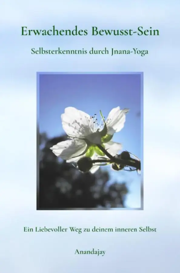 Erwachendes Bewusst-Sein - Selbsterkenntnis durch Jnana-Yoga